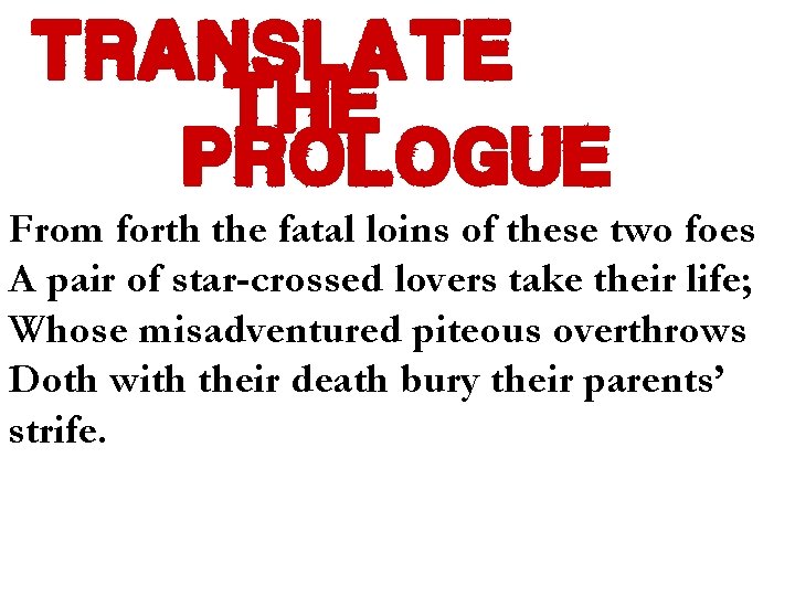 translate the prologue From forth the fatal loins of these two foes A pair