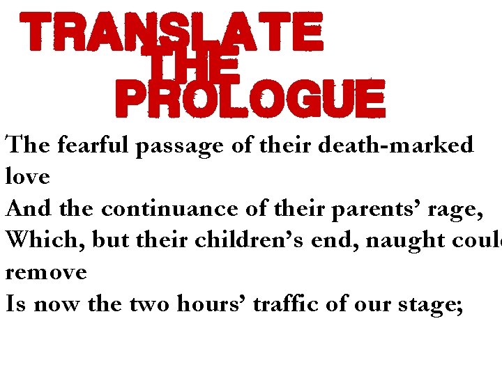 translate the prologue The fearful passage of their death-marked love And the continuance of
