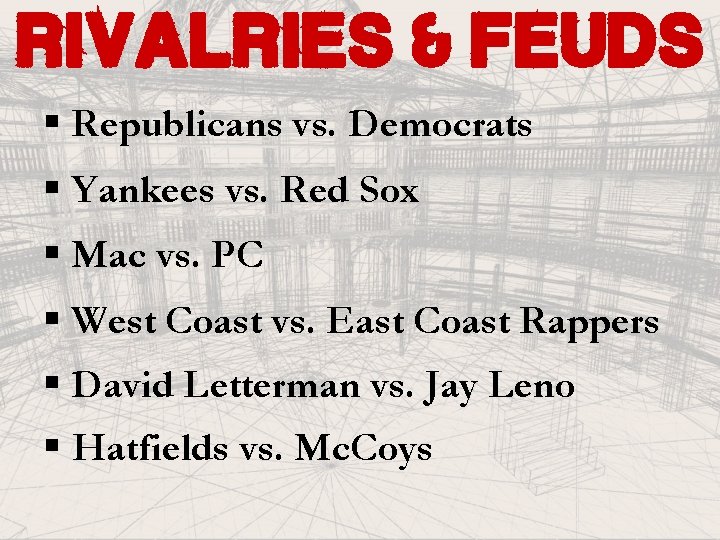 rivalries & feuds § Republicans vs. Democrats § Yankees vs. Red Sox § Mac