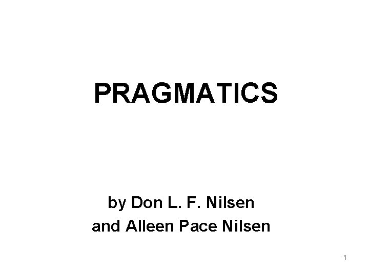 PRAGMATICS by Don L. F. Nilsen and Alleen Pace Nilsen 1 