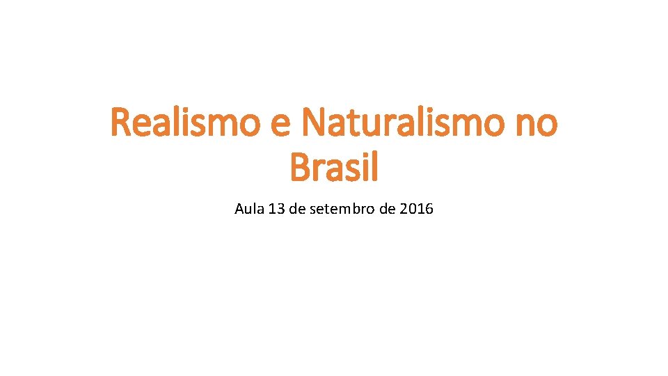 Realismo e Naturalismo no Brasil Aula 13 de setembro de 2016 