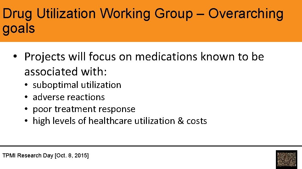 Drug Utilization Working Group – Overarching goals • Projects will focus on medications known