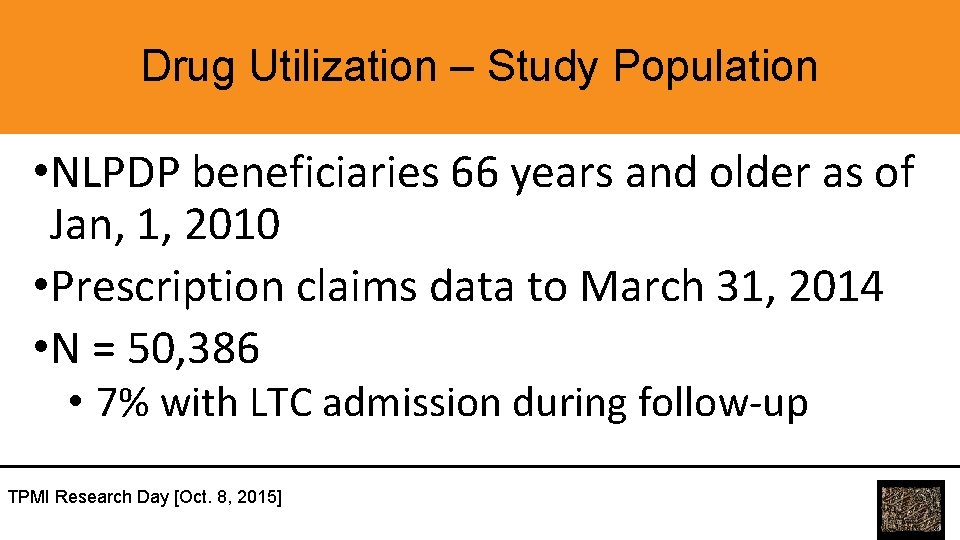 Drug Utilization – Study Population • NLPDP beneficiaries 66 years and older as of