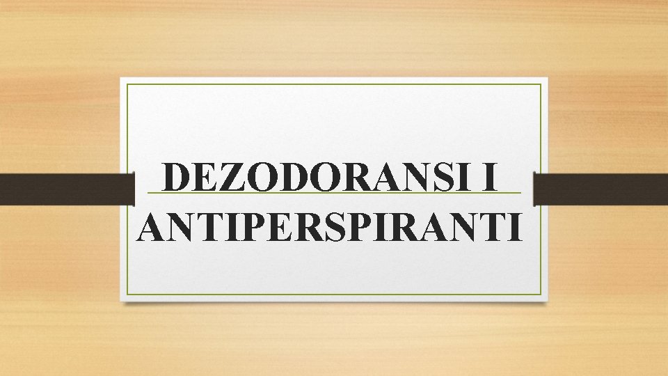 DEZODORANSI I ANTIPERSPIRANTI 