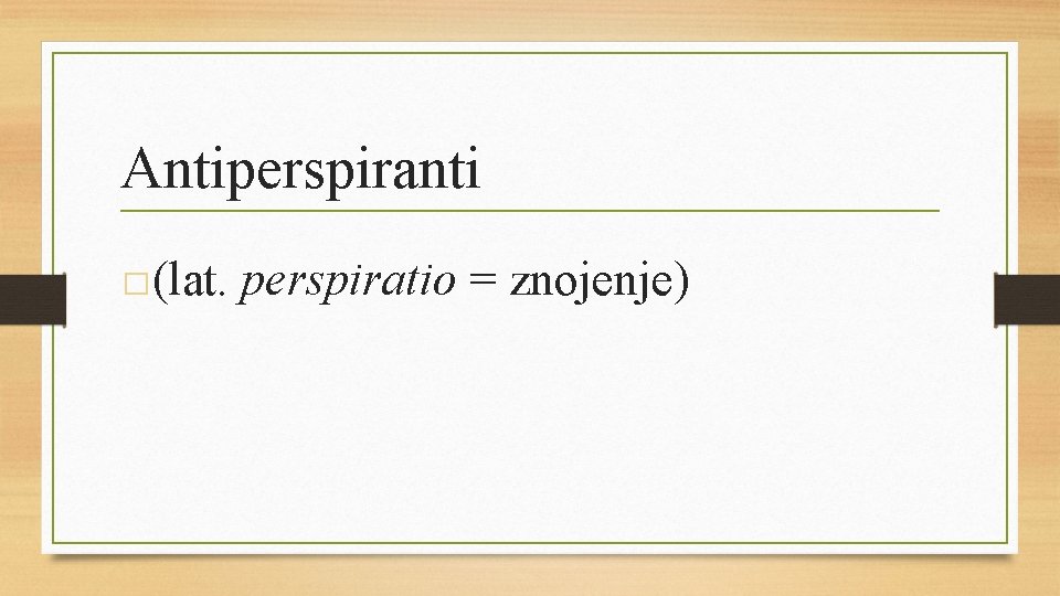 Antiperspiranti � (lat. perspiratio = znojenje) 