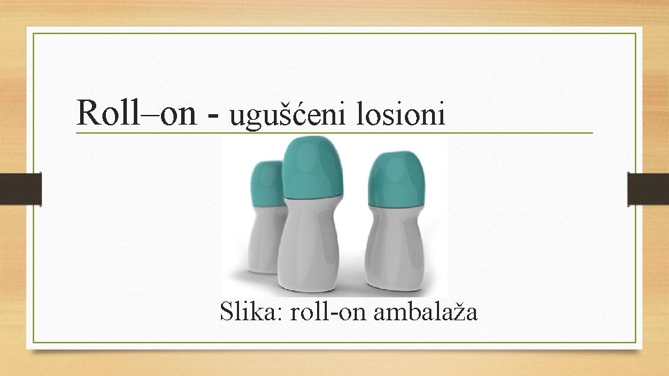 Roll–on - ugušćeni losioni Slika: roll-on ambalaža 