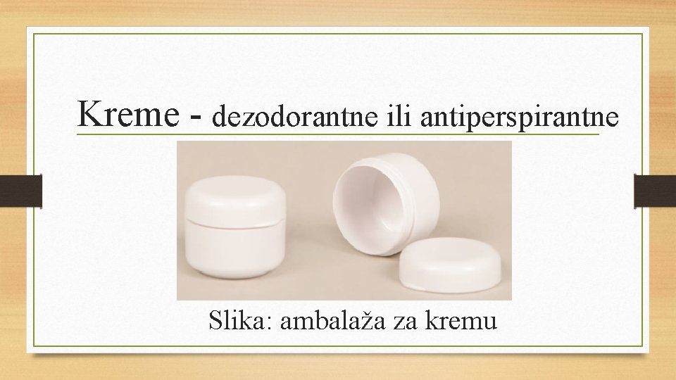 Kreme - dezodorantne ili antiperspirantne Slika: ambalaža za kremu 