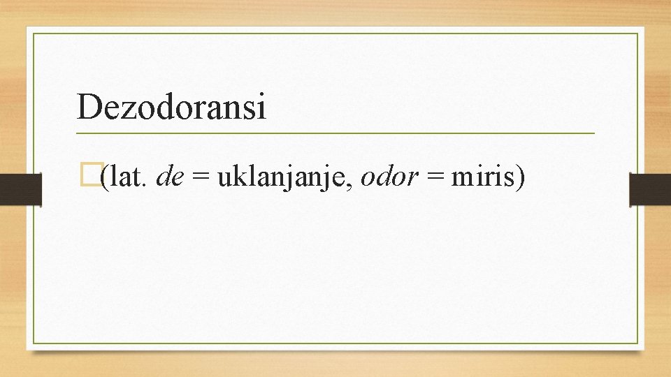 Dezodoransi �(lat. de = uklanjanje, odor = miris) 