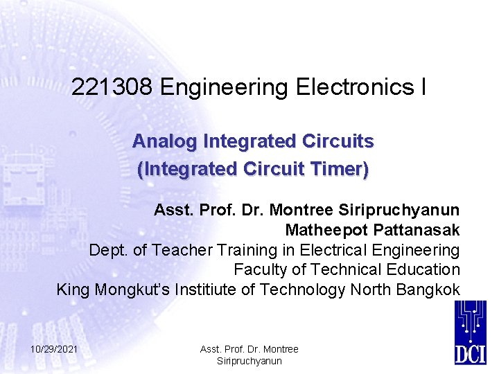 221308 Engineering Electronics I Analog Integrated Circuits (Integrated Circuit Timer) Asst. Prof. Dr. Montree