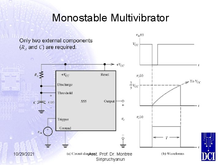 Monostable Multivibrator 10/29/2021 Asst. Prof. Dr. Montree Siripruchyanun 17 