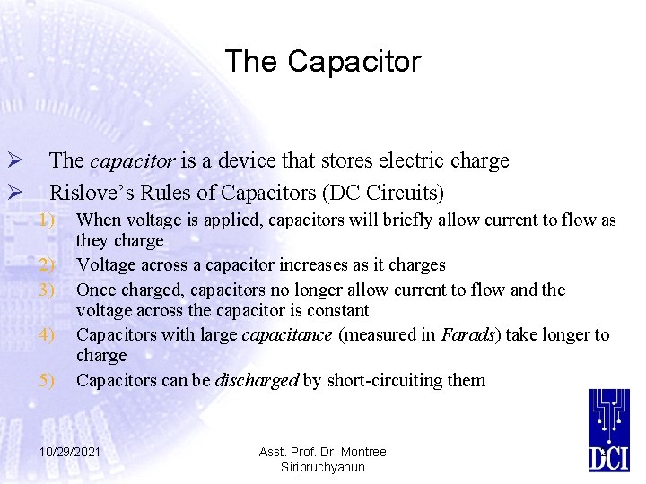 The Capacitor Ø Ø The capacitor is a device that stores electric charge Rislove’s