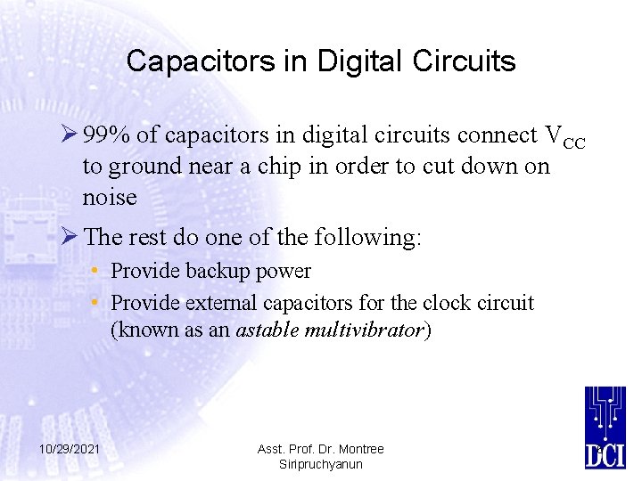 Capacitors in Digital Circuits Ø 99% of capacitors in digital circuits connect VCC to