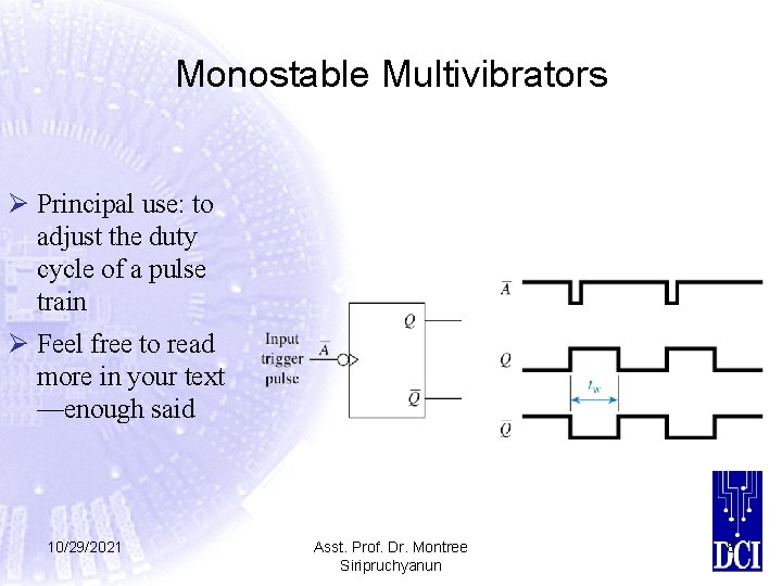 Monostable Multivibrators Ø Principal use: to adjust the duty cycle of a pulse train