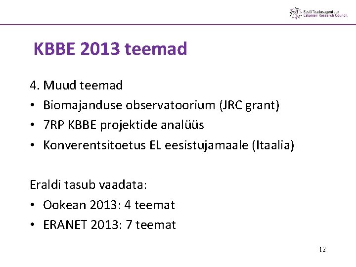 KBBE 2013 teemad 4. Muud teemad • Biomajanduse observatoorium (JRC grant) • 7 RP