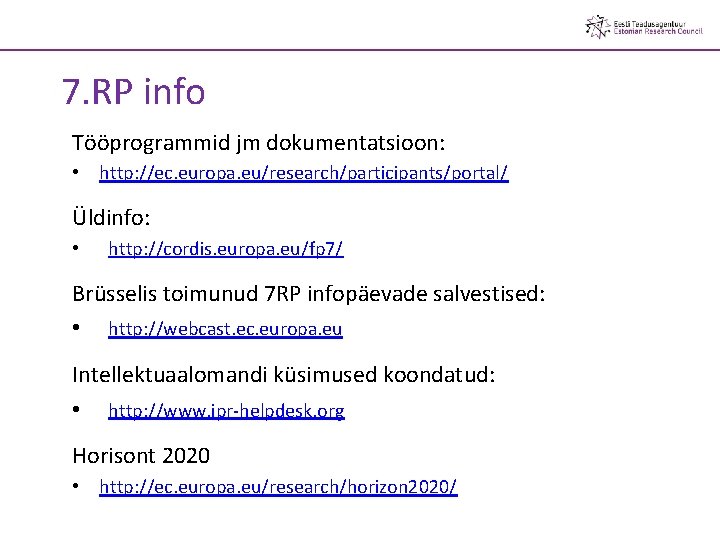 7. RP info Tööprogrammid jm dokumentatsioon: • http: //ec. europa. eu/research/participants/portal/ Üldinfo: • http: