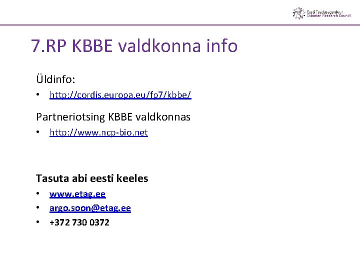 7. RP KBBE valdkonna info Üldinfo: • http: //cordis. europa. eu/fp 7/kbbe/ Partneriotsing KBBE