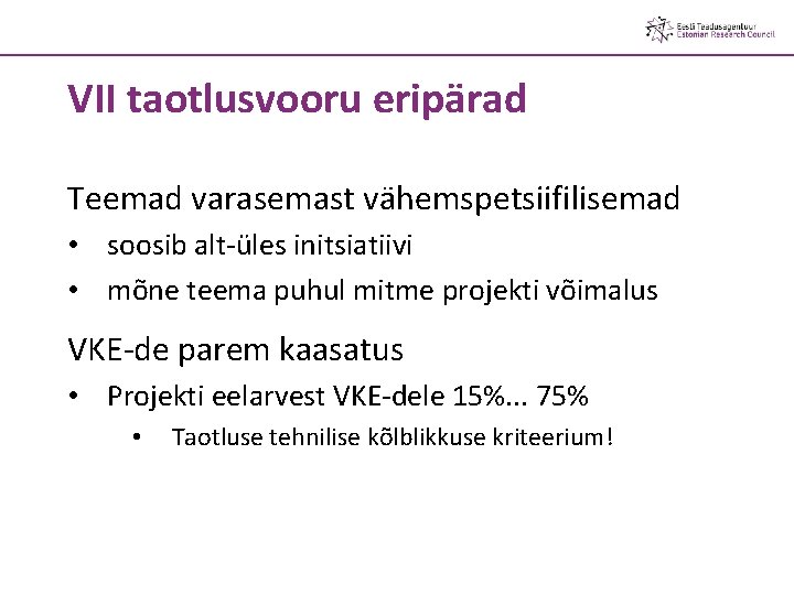 VII taotlusvooru eripärad Teemad varasemast vähemspetsiifilisemad • soosib alt-üles initsiatiivi • mõne teema puhul