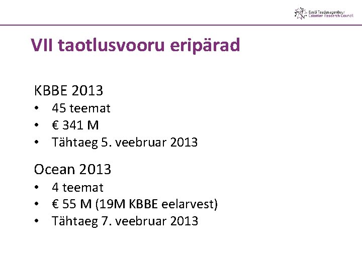 VII taotlusvooru eripärad KBBE 2013 • 45 teemat • € 341 M • Tähtaeg