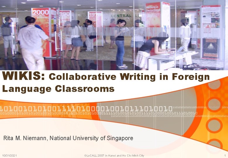 WIKIS: Collaborative Writing in Foreign Language Classrooms Rita M. Niemann, National University of Singapore