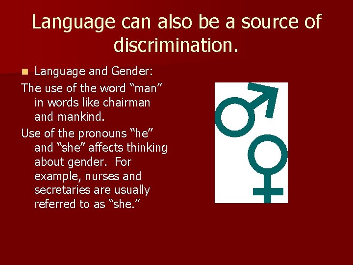 Language can also be a source of discrimination. Language and Gender: The use of