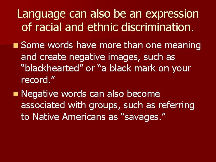 Language can also be an expression of racial and ethnic discrimination. n Some words