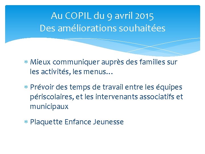 Au COPIL du 9 avril 2015 Des améliorations souhaitées Mieux communiquer auprès des familles
