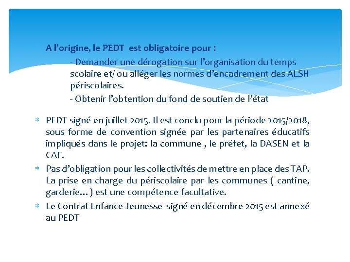  A l’origine, le PEDT est obligatoire pour : - Demander une dérogation sur