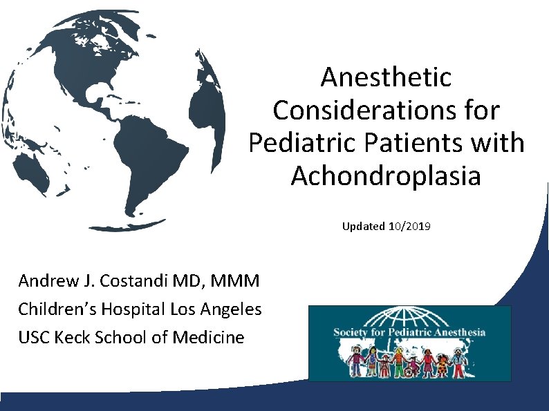Anesthetic Considerations for Pediatric Patients with Achondroplasia Updated 10/2019 Andrew J. Costandi MD, MMM