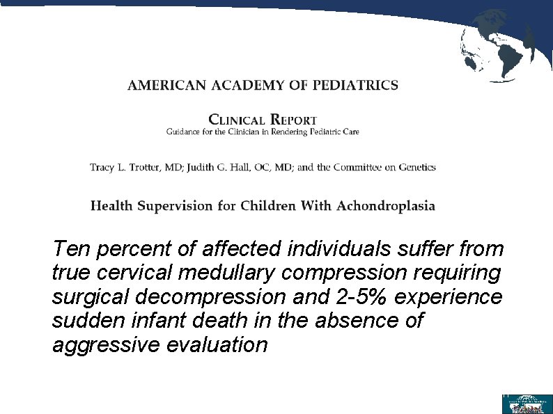 Ten percent of affected individuals suffer from true cervical medullary compression requiring surgical decompression