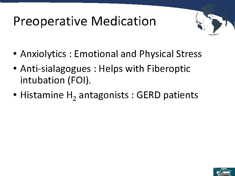 Preoperative Medication • Anxiolytics : Emotional and Physical Stress • Anti-sialagogues : Helps with