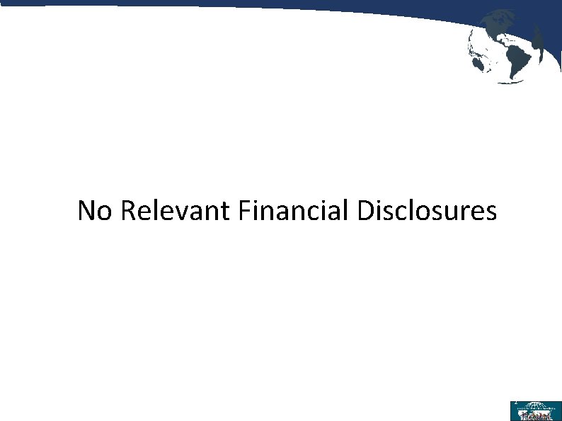 No Relevant Financial Disclosures 2 