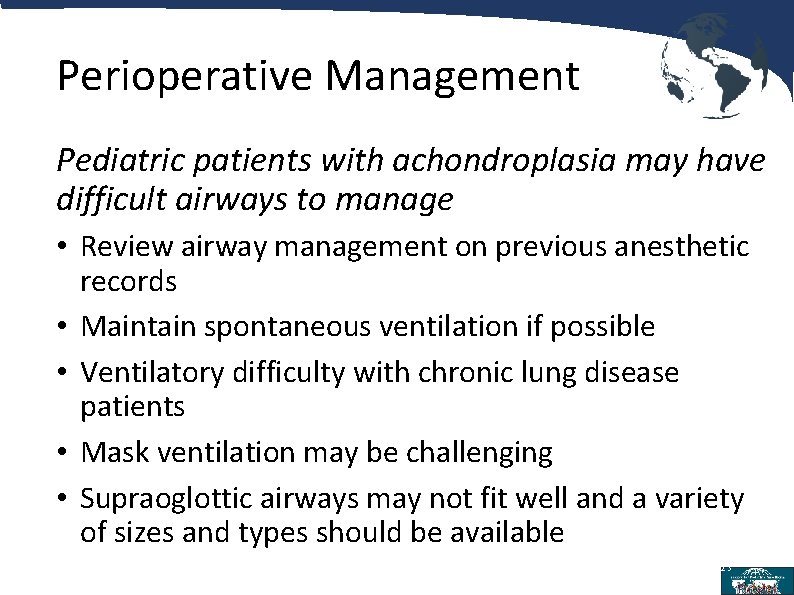 Perioperative Management Pediatric patients with achondroplasia may have difficult airways to manage • Review