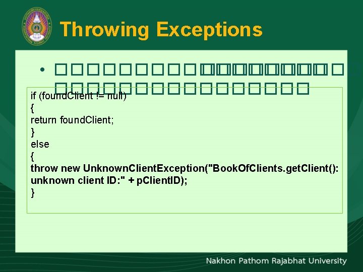 Throwing Exceptions • ���������������� if (found. Client != null) { return found. Client; }