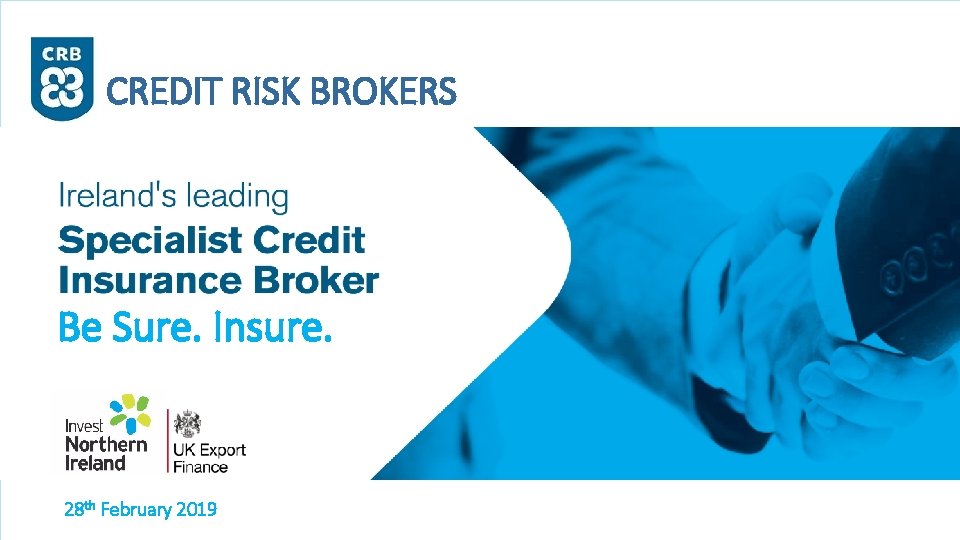 CREDIT RISK BROKERS Be Sure. Insure. 28 th February 2019 