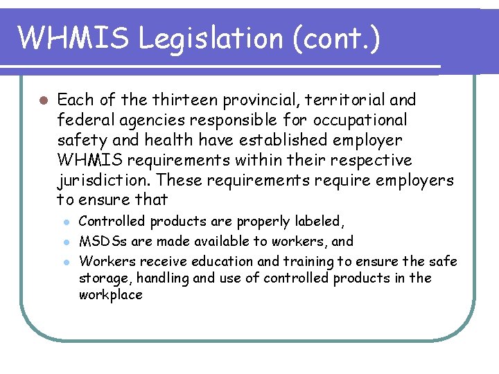 WHMIS Legislation (cont. ) l Each of the thirteen provincial, territorial and federal agencies