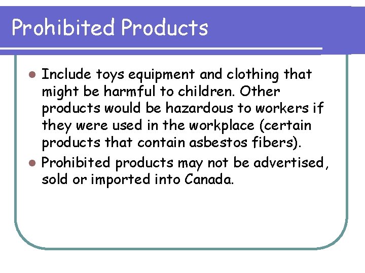 Prohibited Products Include toys equipment and clothing that might be harmful to children. Other