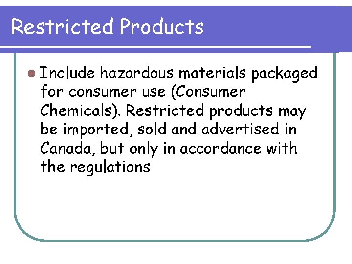 Restricted Products l Include hazardous materials packaged for consumer use (Consumer Chemicals). Restricted products