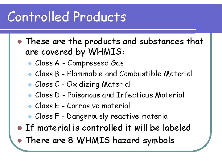 Controlled Products l These are the products and substances that are covered by WHMIS: