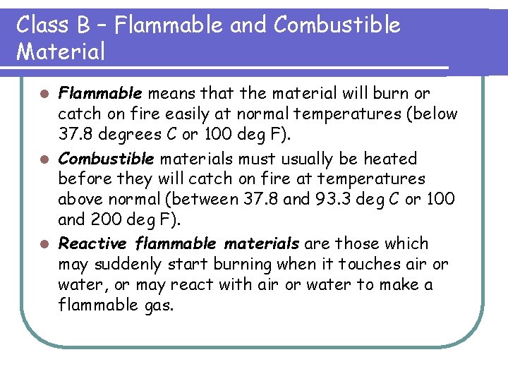 Class B – Flammable and Combustible Material Flammable means that the material will burn