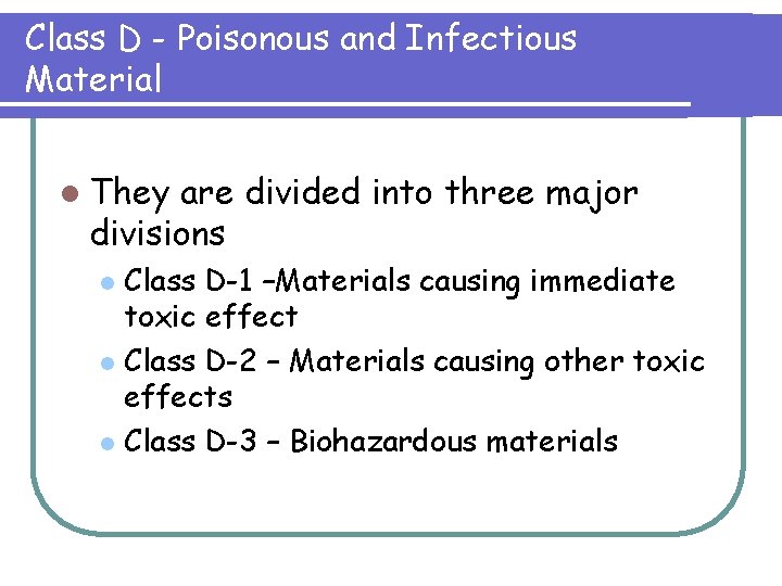 Class D - Poisonous and Infectious Material l They are divided into three major