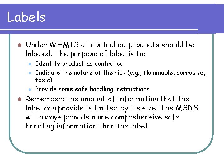 Labels l Under WHMIS all controlled products should be labeled. The purpose of label