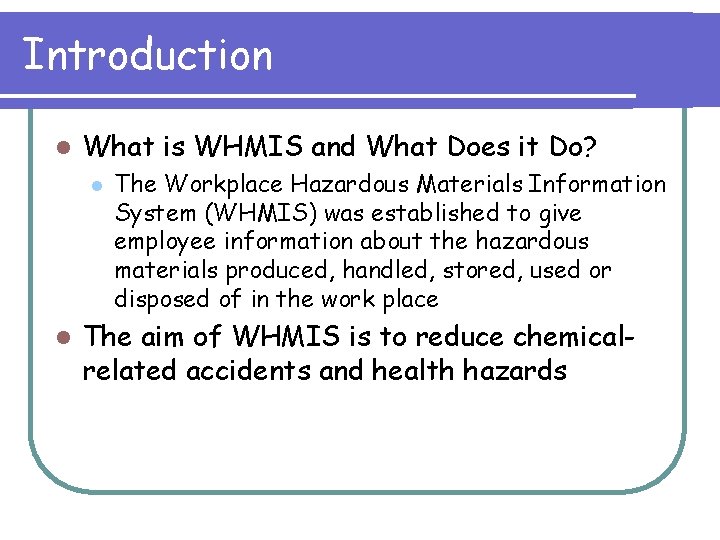 Introduction l What is WHMIS and What Does it Do? l l The Workplace