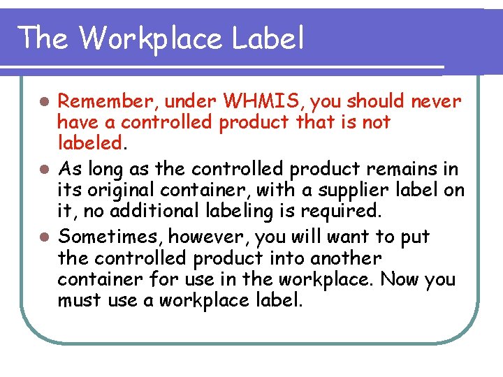 The Workplace Label Remember, under WHMIS, you should never have a controlled product that