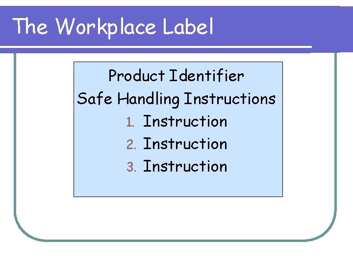 The Workplace Label Product Identifier Safe Handling Instructions 1. Instruction 2. Instruction 3. Instruction