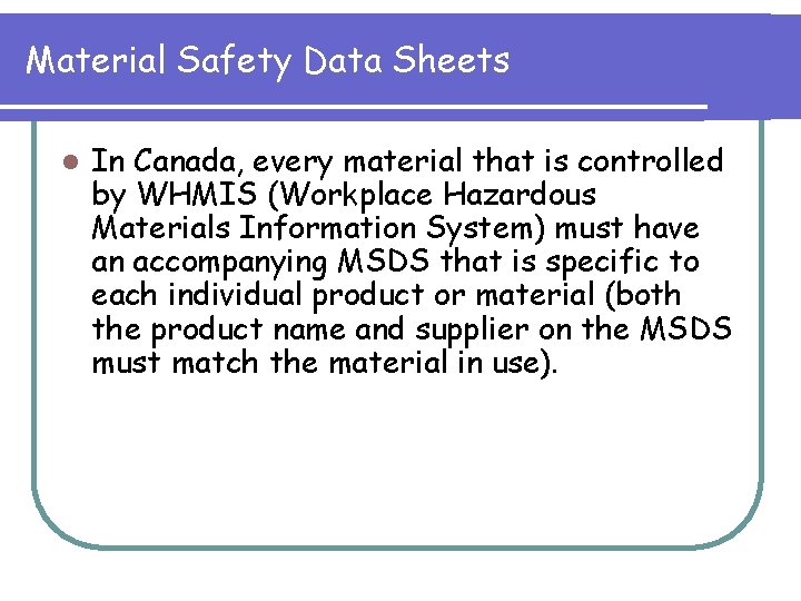Material Safety Data Sheets l In Canada, every material that is controlled by WHMIS