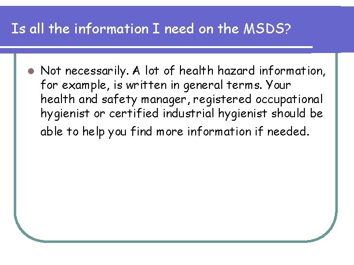 Is all the information I need on the MSDS? l Not necessarily. A lot