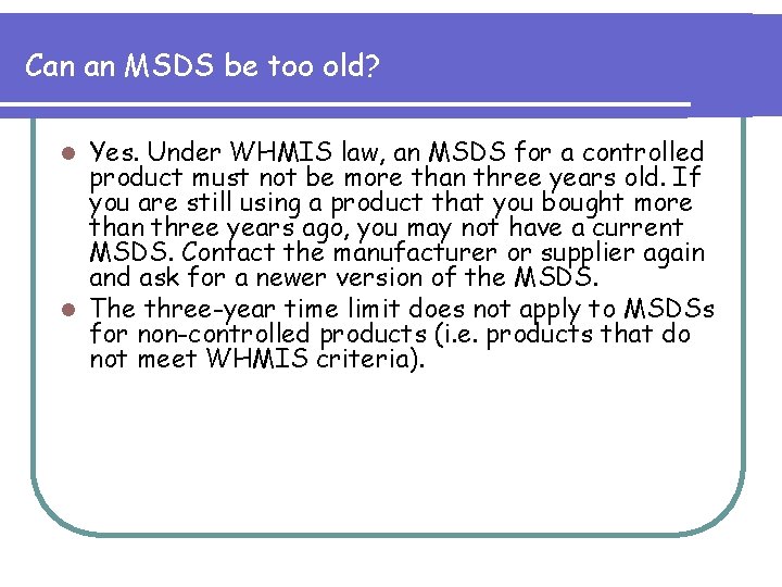 Can an MSDS be too old? Yes. Under WHMIS law, an MSDS for a