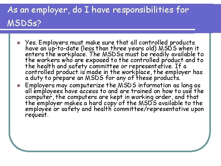 As an employer, do I have responsibilities for MSDSs? Yes. Employers must make sure