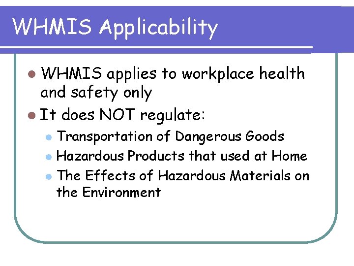 WHMIS Applicability l WHMIS applies to workplace health and safety only l It does