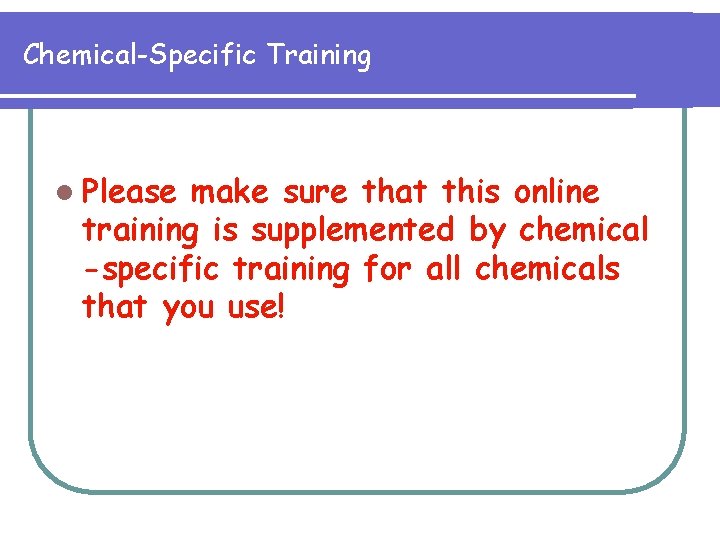 Chemical-Specific Training l Please make sure that this online training is supplemented by chemical